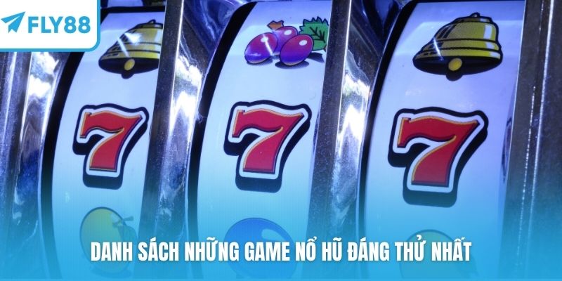 Danh sách những game nổ hũ đáng thử nhất