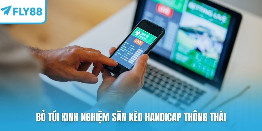 Bỏ túi kinh nghiệm săn kèo handicap thông thái