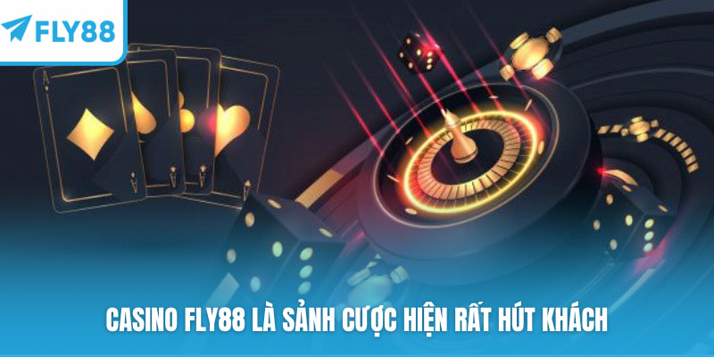 Casino FLY88 là sảnh cược hiện rất hút khách
