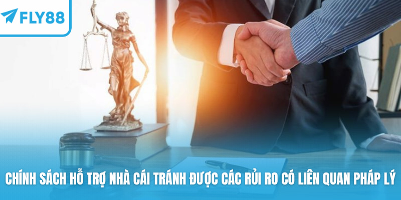 Chính sách hỗ trợ nhà cái tránh được các rủi ro có liên quan pháp lý