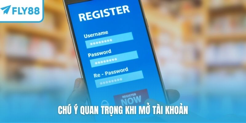 Chú ý quan trọng khi mở tài khoản