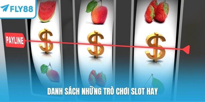 Danh sách những trò chơi slot hay