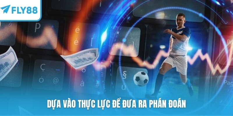 Dựa vào thực lực để đưa ra phán đoán