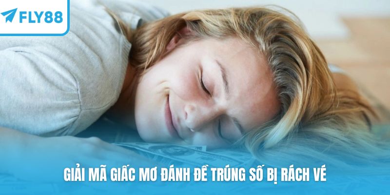 Giải mã giấc mơ đánh đề trúng số bị rách vé