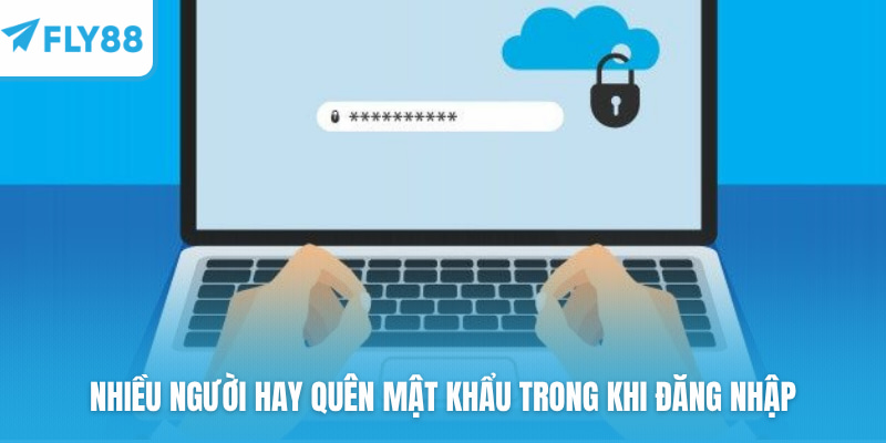 Nhiều người hay quên mật khẩu trong khi đăng nhập