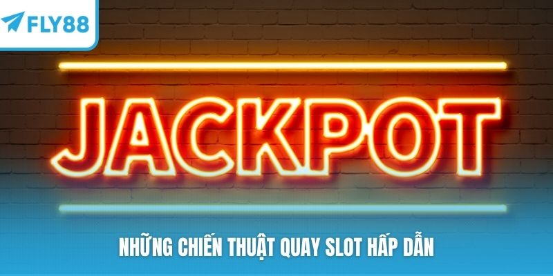 Những chiến thuật quay slot hấp dẫn