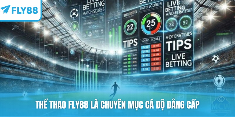Thể Thao FLY88 là chuyên mục cá độ đẳng cấp