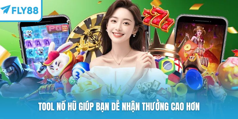 Tool nổ hũ giúp bạn dễ nhận thưởng cao hơn
