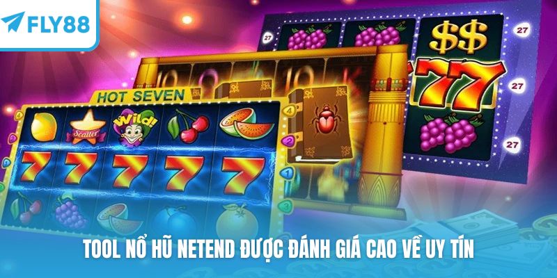 Tool nổ hũ NetEnd được đánh giá cao về uy tín